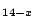 $_{14-x}$